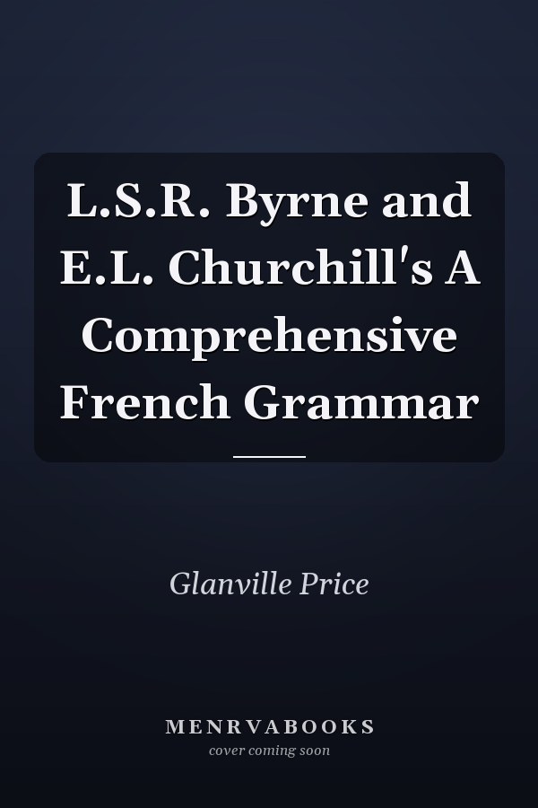 L.S.R. Byrne and E.L. Churchill's A Comprehensive French Grammar