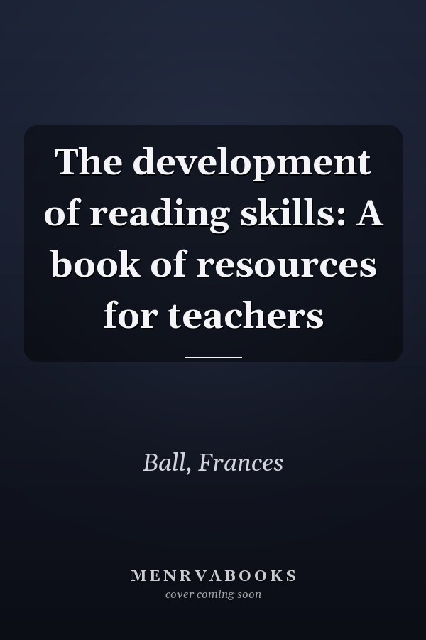 The development of reading skills: A book of resources for teachers