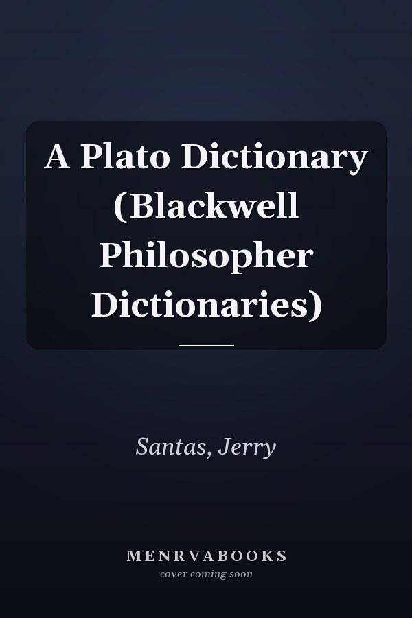 A Plato Dictionary (Blackwell Philosopher Dictionaries)