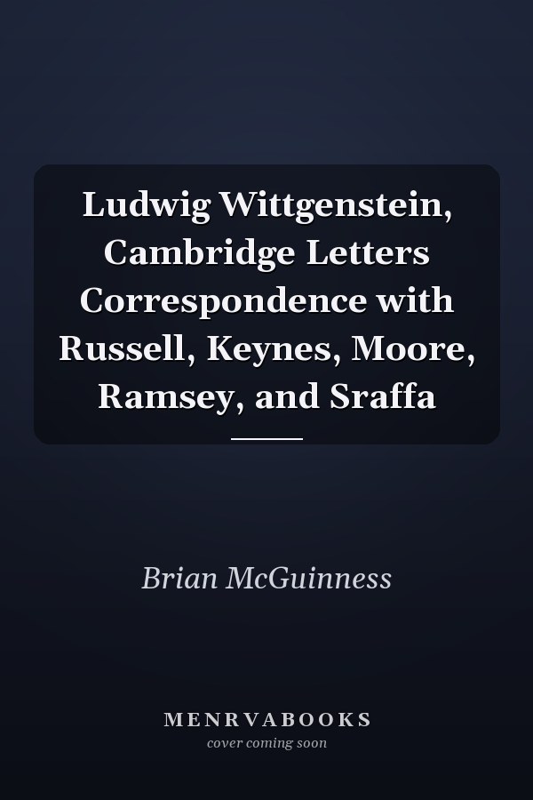Ludwig Wittgenstein, Cambridge Letters Correspondence with Russell, Keynes, Moore, Ramsey, and Sraffa