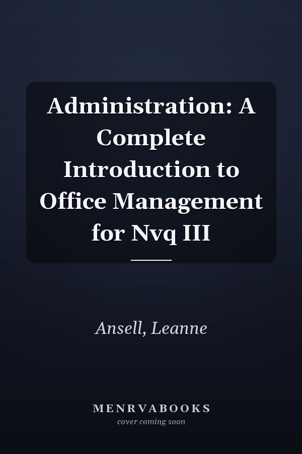 Administration: A Complete Introduction to Office Management for Nvq III
