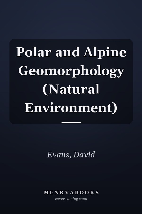 Polar and Alpine Geomorphology (Natural Environment)