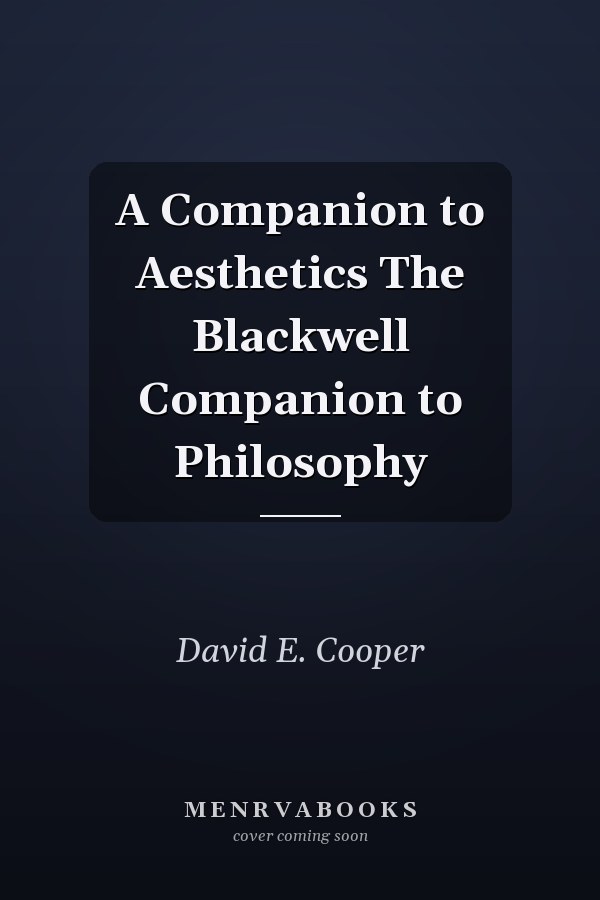 A Companion to Aesthetics The Blackwell Companion to Philosophy