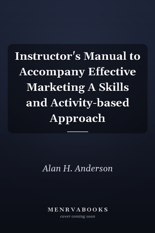 Instructor's Manual to Accompany Effective Marketing A Skills and Activity-based Approach