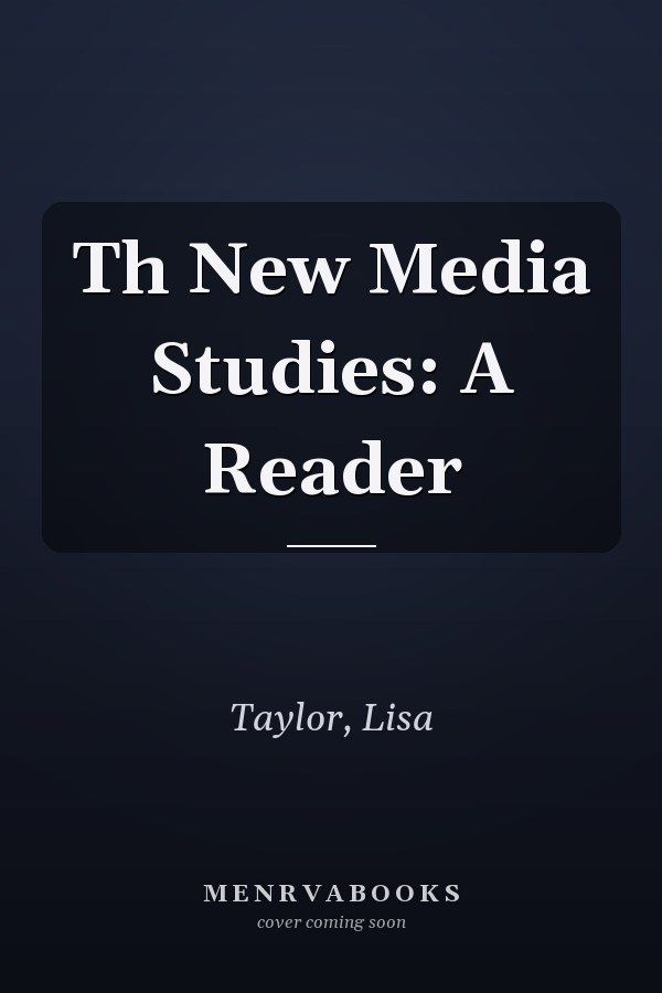 Th New Media Studies: A Reader
