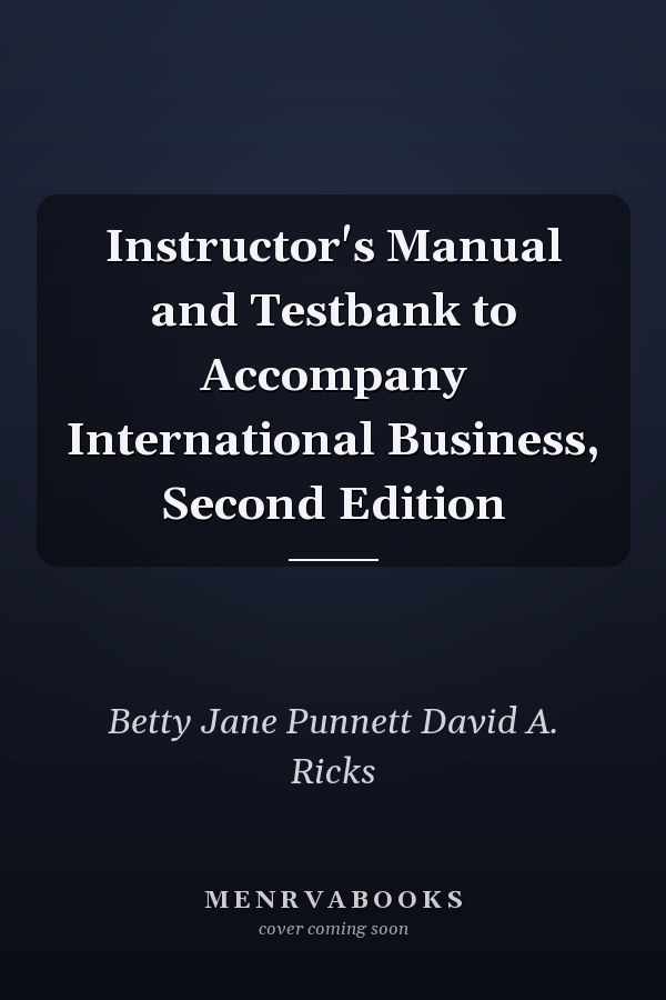 Instructor's Manual and Testbank to Accompany International Business, Second Edition