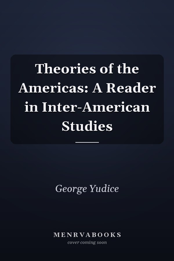 Theories of the Americas: A Reader in Inter-American Studies