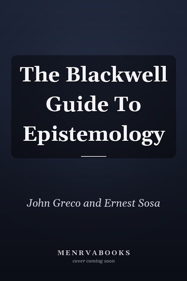 The Blackwell Guide To Epistemology