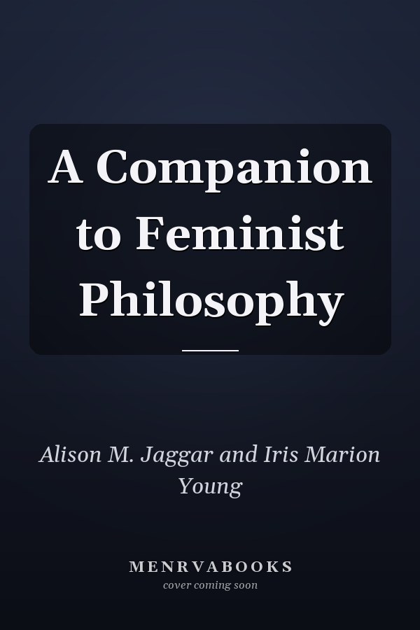 A Companion to Feminist Philosophy