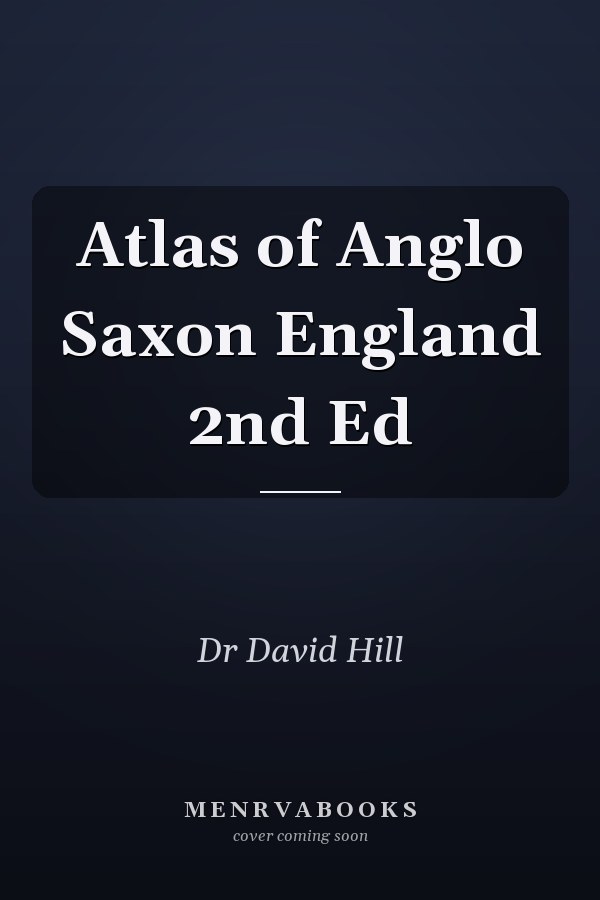 Atlas of Anglo Saxon England 2nd Ed