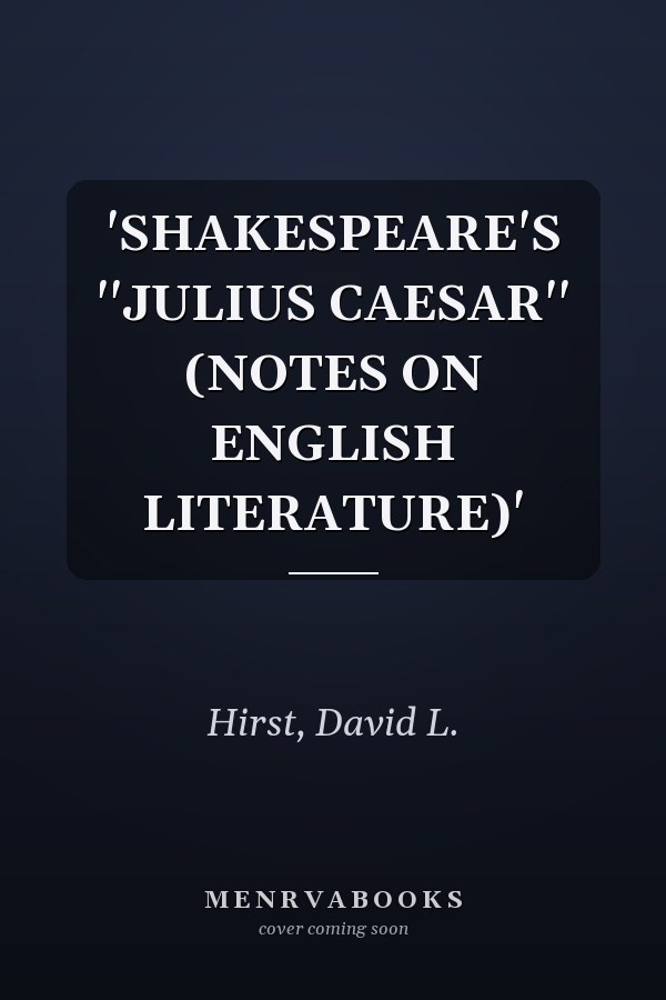 'SHAKESPEARE'S ''JULIUS CAESAR'' (NOTES ON ENGLISH LITERATURE)'
