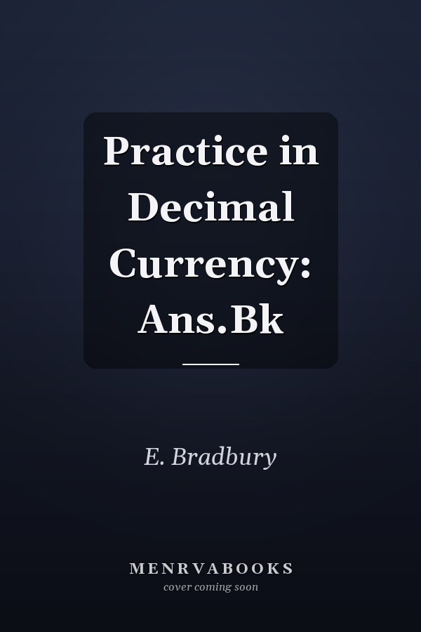Practice in Decimal Currency: Ans.Bk