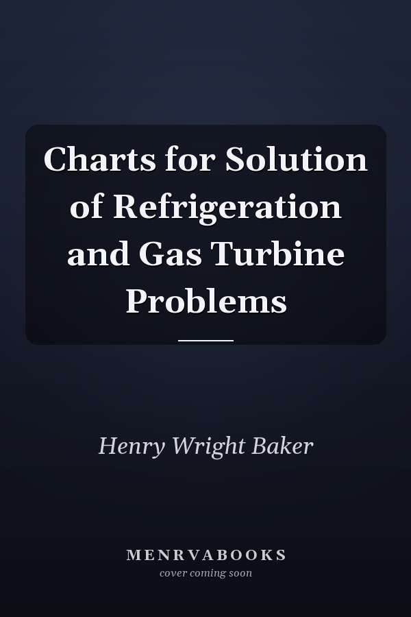Charts for Solution of Refrigeration and Gas Turbine Problems