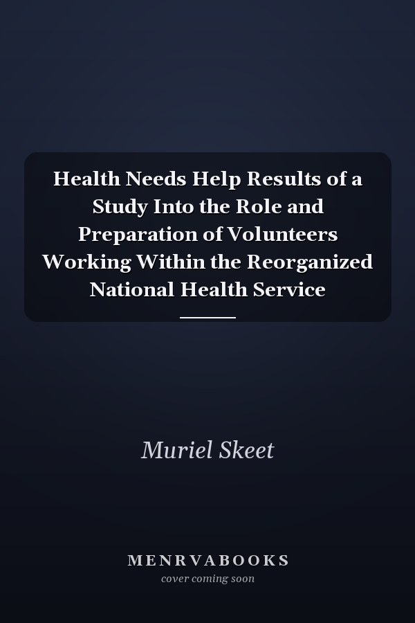 Health Needs Help Results of a Study Into the Role and Preparation of Volunteers Working Within the Reorganized National Health Service