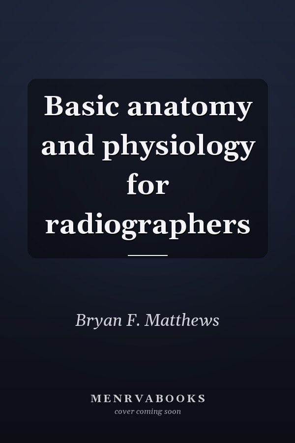 Basic anatomy and physiology for radiographers