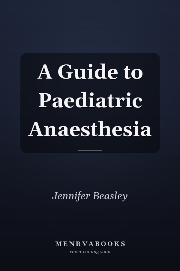 A Guide to Paediatric Anaesthesia