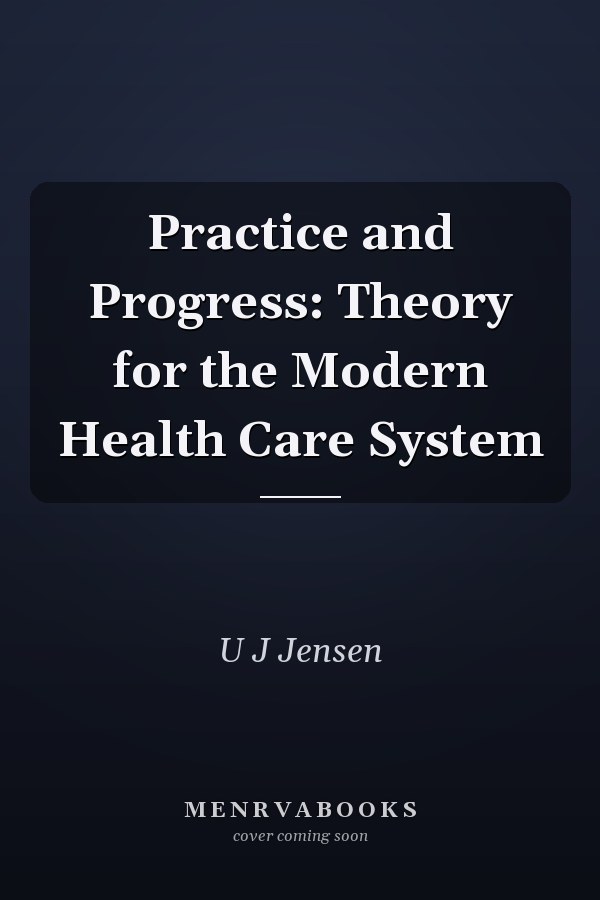 Practice and Progress: Theory for the Modern Health Care System