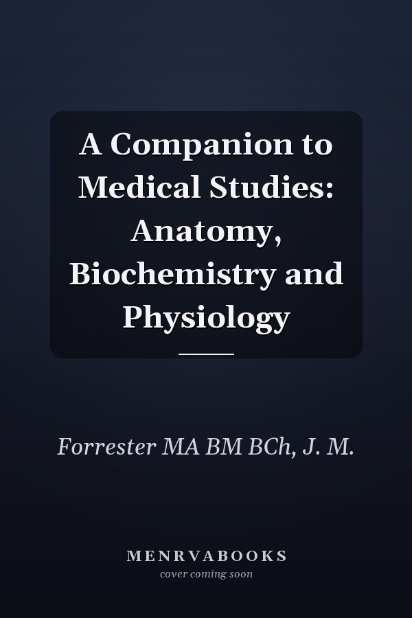 A Companion to Medical Studies: Anatomy, Biochemistry and Physiology