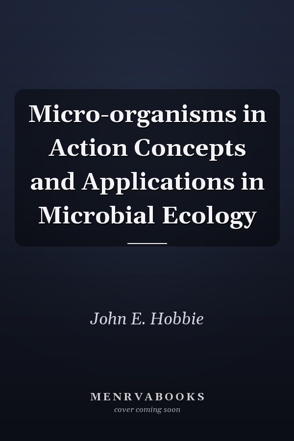 Micro-organisms in Action Concepts and Applications in Microbial Ecology