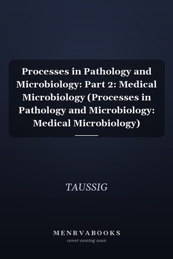 Processes in Pathology and Microbiology: Part 2: Medical Microbiology (Processes in Pathology and Microbiology: Medical Microbiology)