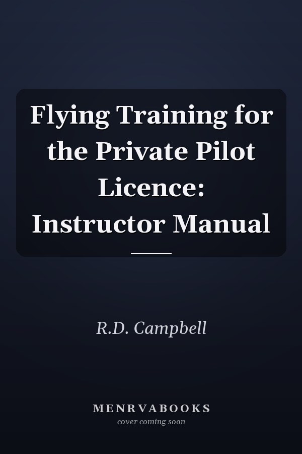 Flying Training for the Private Pilot Licence: Instructor Manual