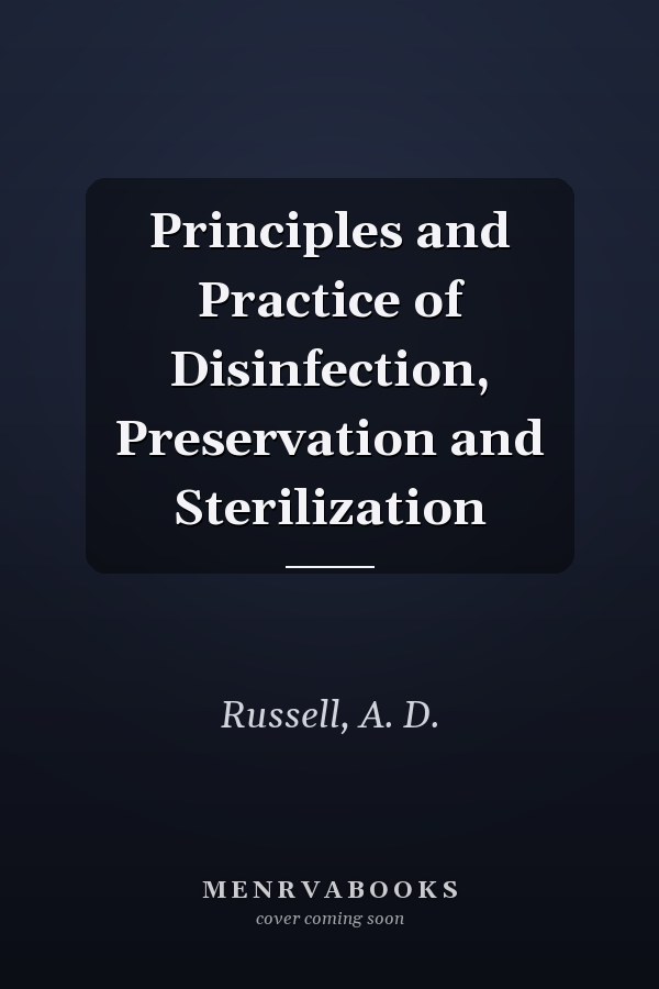 Principles and Practice of Disinfection, Preservation and Sterilization