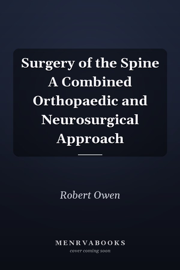Surgery of the Spine A Combined Orthopaedic and Neurosurgical Approach