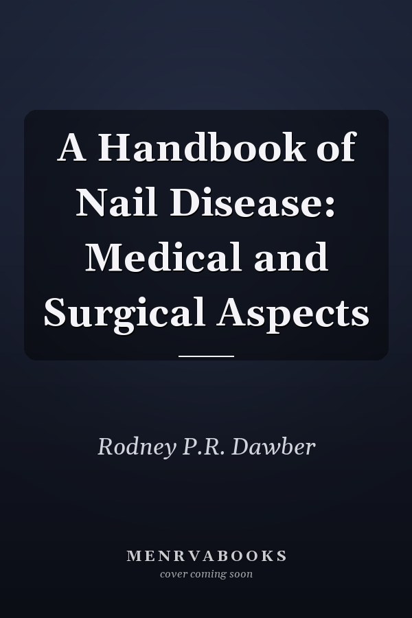 A Handbook of Nail Disease: Medical and Surgical Aspects
