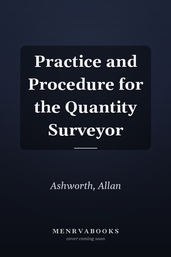 Practice and Procedure for the Quantity Surveyor