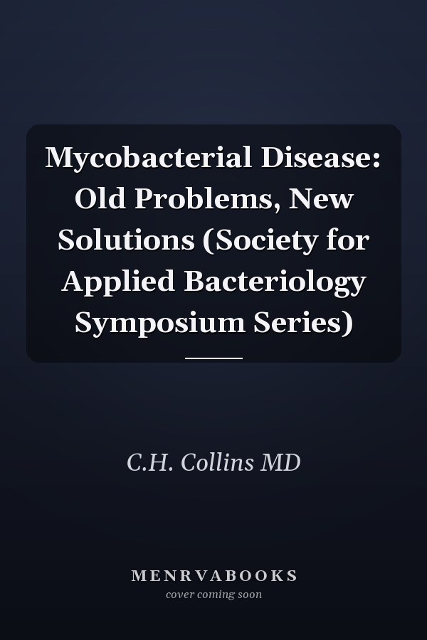 Mycobacterial Disease: Old Problems, New Solutions (Society for Applied Bacteriology Symposium Series)