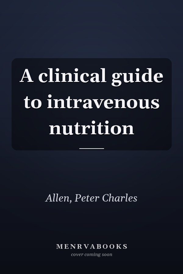 A clinical guide to intravenous nutrition