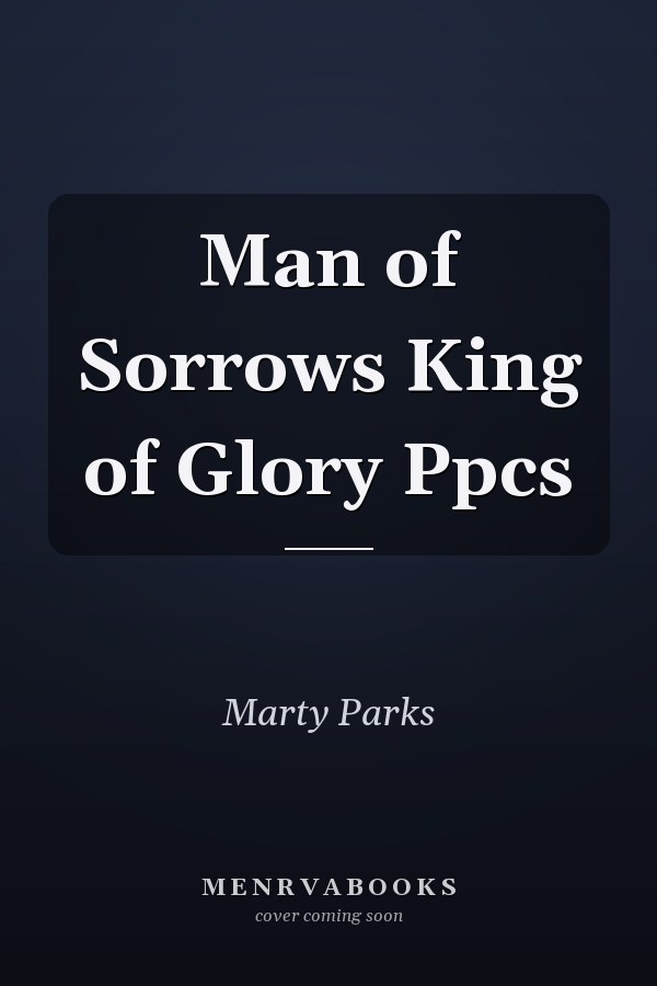 Man of Sorrows King of Glory Ppcs