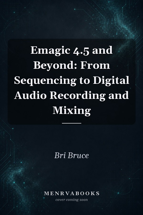 Emagic 4.5 and Beyond: From Sequencing to Digital Audio Recording and Mixing