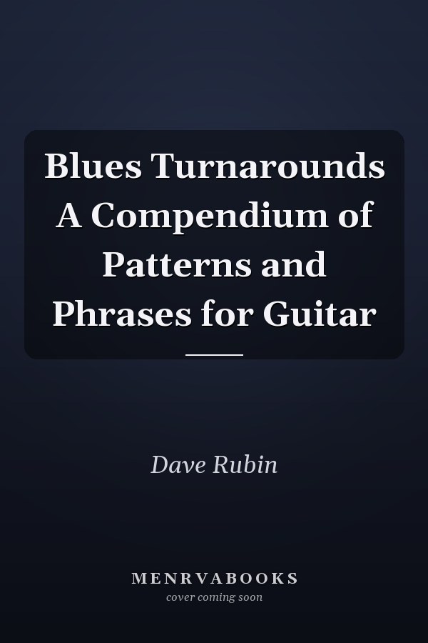 Blues Turnarounds A Compendium of Patterns and Phrases for Guitar