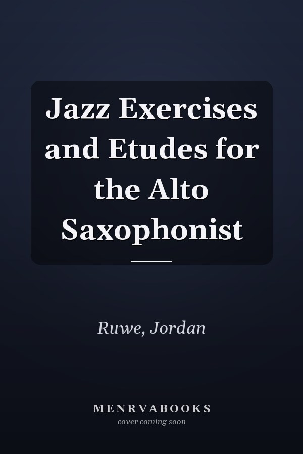 Jazz Exercises and Etudes for the Alto Saxophonist