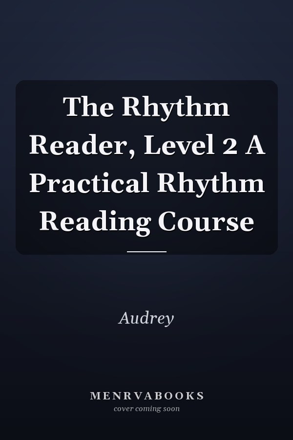 The Rhythm Reader, Level 2 A Practical Rhythm Reading Course