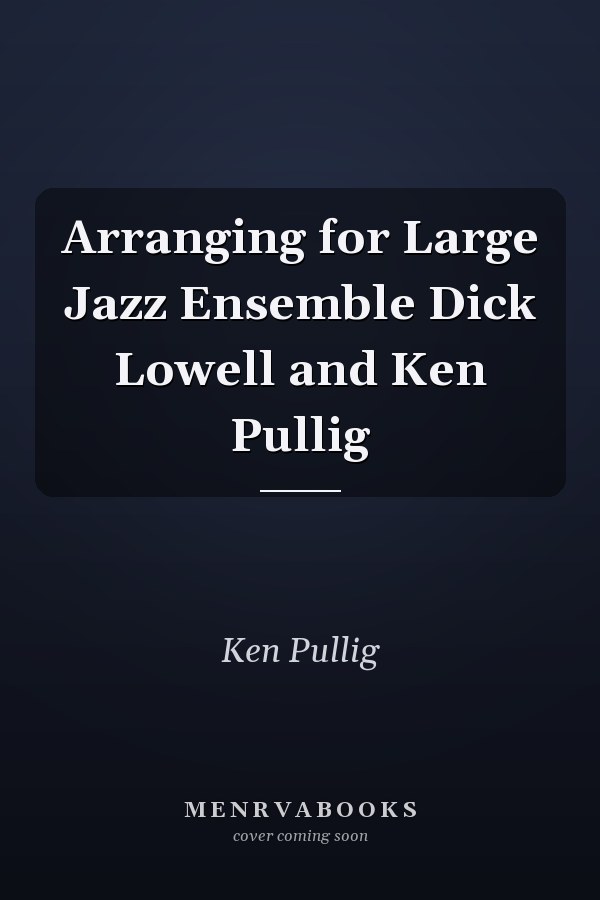 Arranging for Large Jazz Ensemble Dick Lowell and Ken Pullig