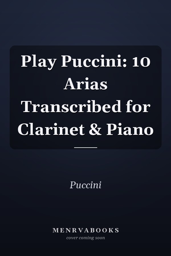 Play Puccini: 10 Arias Transcribed for Clarinet & Piano