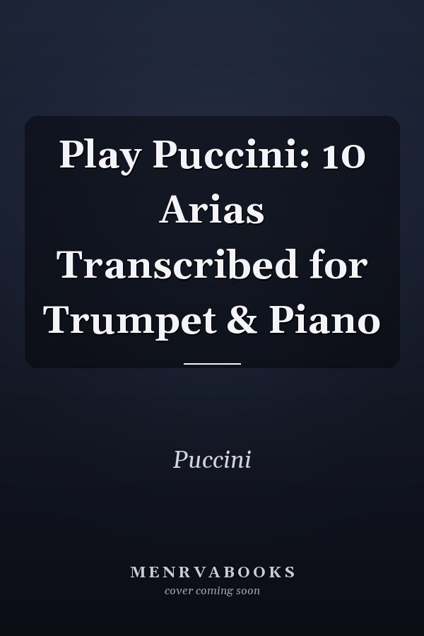 Play Puccini: 10 Arias Transcribed for Trumpet & Piano