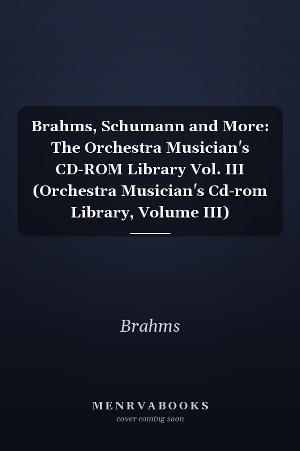 Brahms, Schumann and More: The Orchestra Musician's CD-ROM Library Vol. III (Orchestra Musician's Cd-rom Library, Volume III)