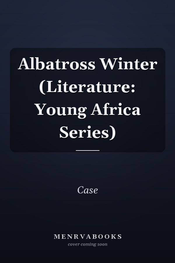 Albatross Winter (Literature: Young Africa Series)