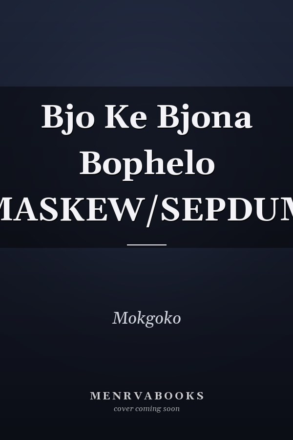Bjo Ke Bjona Bophelo (MASKEW/SEPDUM)