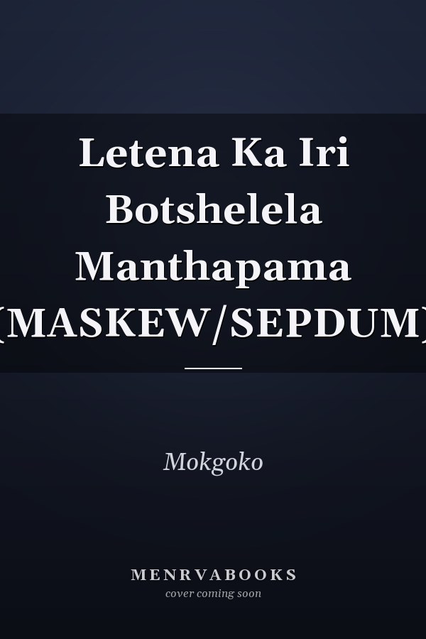 Letena Ka Iri Botshelela Manthapama (MASKEW/SEPDUM)
