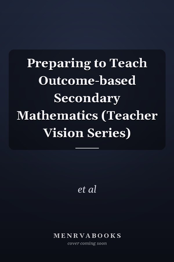 Preparing to Teach Outcome-based Secondary Mathematics (Teacher Vision Series)