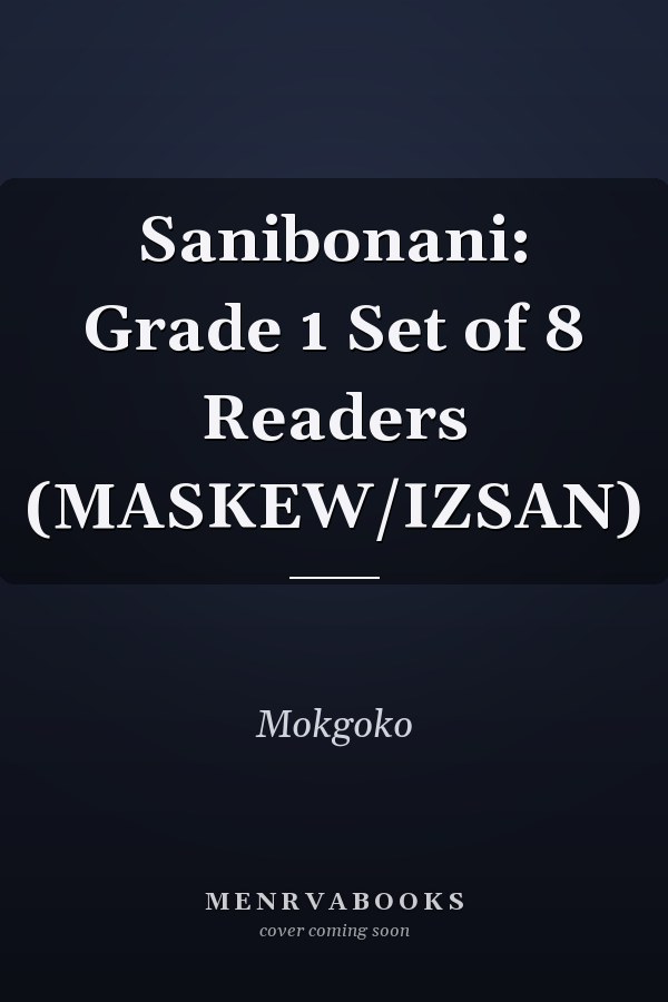 Sanibonani: Grade 1 Set of 8 Readers (MASKEW/IZSAN)