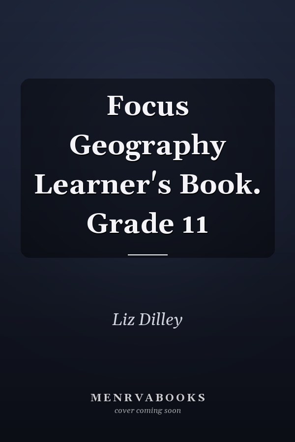 Focus Geography Learner's Book. Grade 11