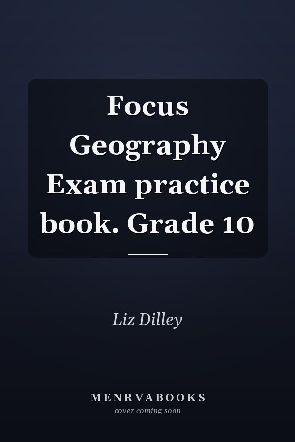 Focus Geography Exam practice book. Grade 10
