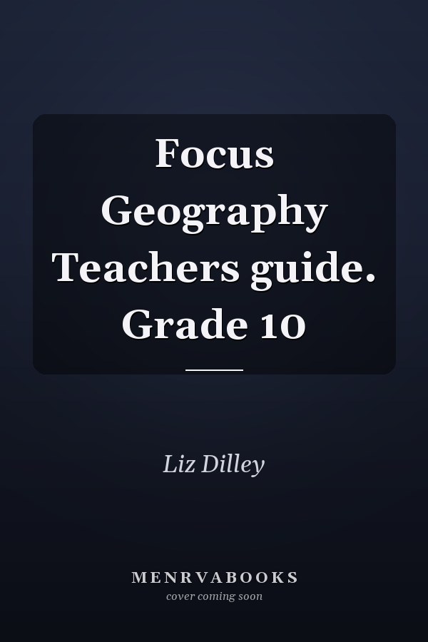 Focus Geography Teachers guide. Grade 10
