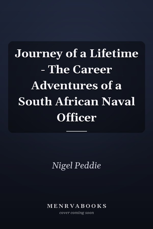 Journey of a Lifetime - The Career Adventures of a South African Naval Officer