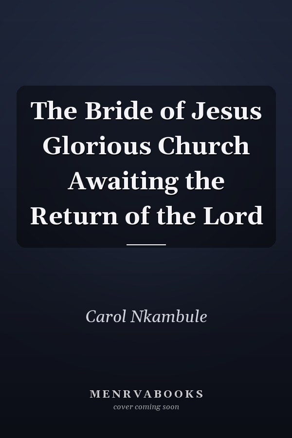 The Bride of Jesus Glorious Church Awaiting the Return of the Lord